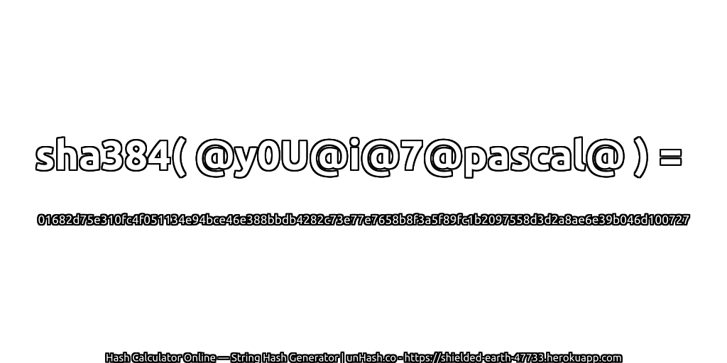 sha384( @y0U@i@7@pascal@ ) = 01682d75e310fc4f051134e94bce46e388bbdb4282c73e77e7658b8f3a5f89fc1b2097558d3d2a8ae6e39b046d100727 | unHash.co