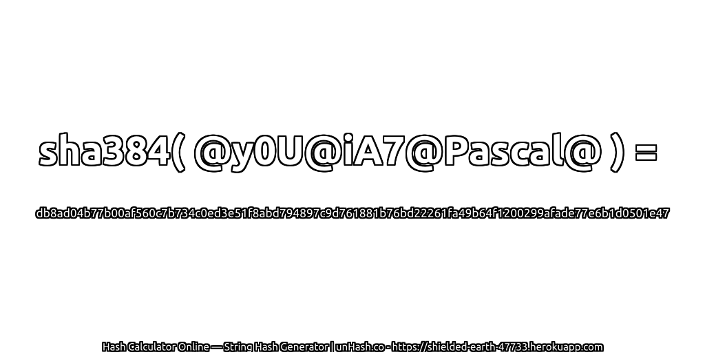 sha384( @y0U@iA7@Pascal@ ) = db8ad04b77b00af560c7b734c0ed3e51f8abd794897c9d761881b76bd22261fa49b64f1200299afade77e6b1d0501e47 | unHash.co