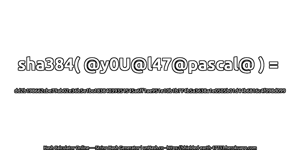 sha384( @y0U@l47@pascal@ ) = dd2b198662cbe79ab02e36b5e1bc18384039351545a6ff1ae951e10b1b774b5a3638a1e0505b01d44b6816c4f098d099 | unHash.co
