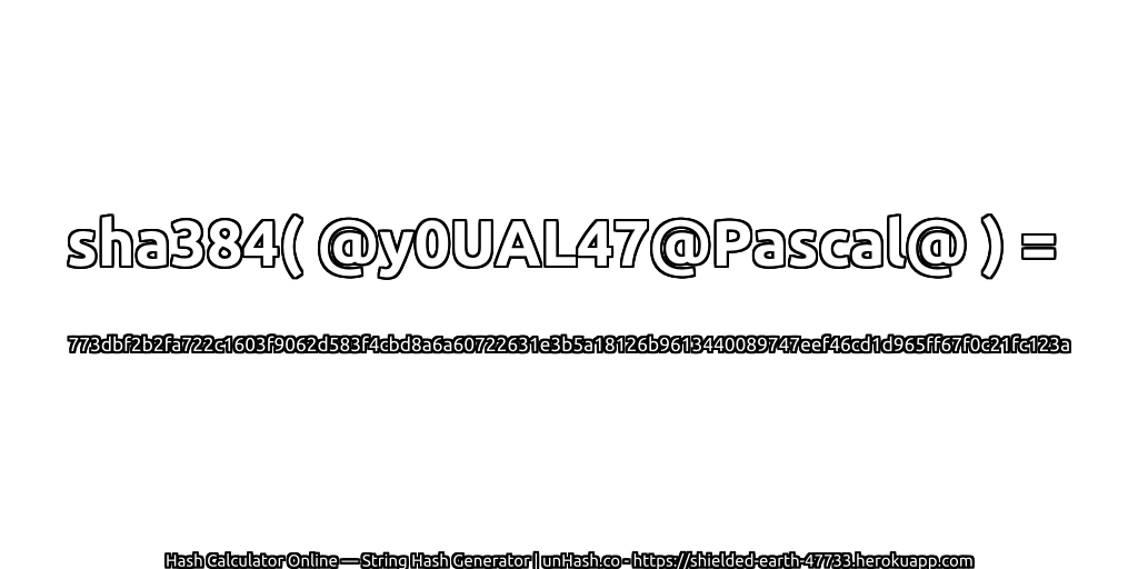 sha384( @y0UAL47@Pascal@ ) = 773dbf2b2fa722c1603f9062d583f4cbd8a6a60722631e3b5a18126b9613440089747eef46cd1d965ff67f0c21fc123a | unHash.co
