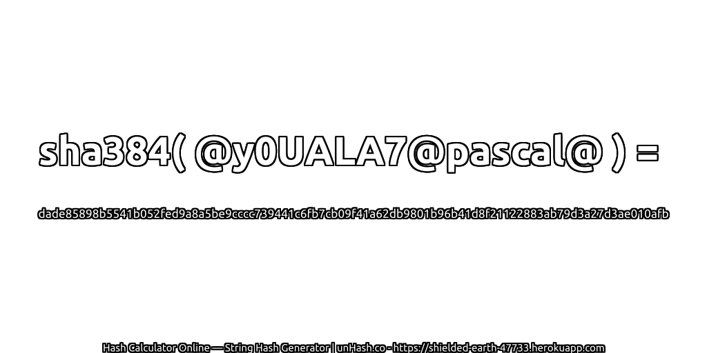 sha384( @y0UALA7@pascal@ ) = dade85898b5541b052fed9a8a5be9cccc739441c6fb7cb09f41a62db9801b96b41d8f21122883ab79d3a27d3ae010afb | unHash.co