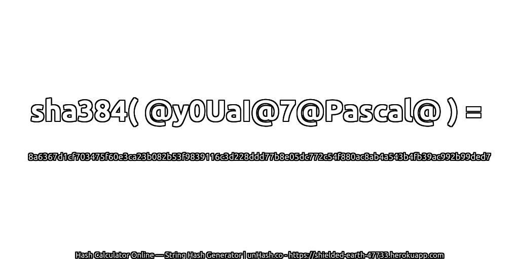sha384( @y0UaI@7@Pascal@ ) = 8a6367d1cf703475f60e3ca23b082b53f9839116c3d228ddd77b8e05dc772c54f880ac8ab4a543b4fb39ac992b99ded7 | unHash.co