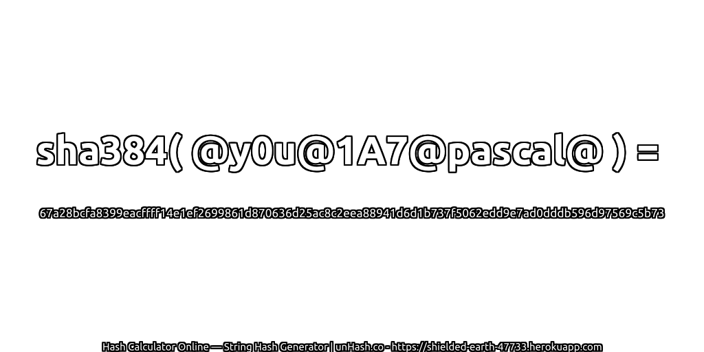 sha384( @y0u@1A7@pascal@ ) = 67a28bcfa8399eacffff14e1ef2699861d870636d25ac8c2eea88941d6d1b737f5062edd9e7ad0dddb596d97569c5b73 | unHash.co