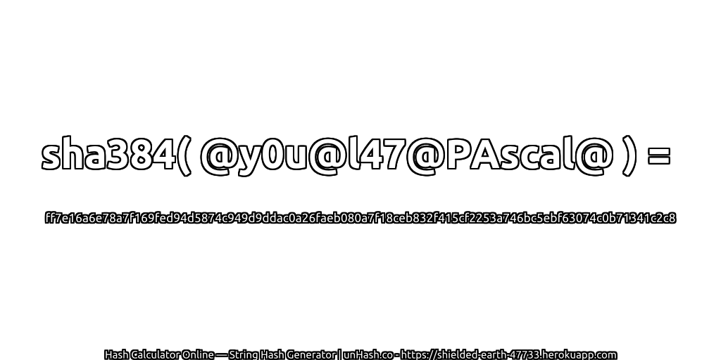 sha384( @y0u@l47@PAscal@ ) = ff7e16a6e78a7f169fed94d5874c949d9ddac0a26faeb080a7f18ceb832f415cf2253a746bc5ebf63074c0b71341c2c8 | unHash.co