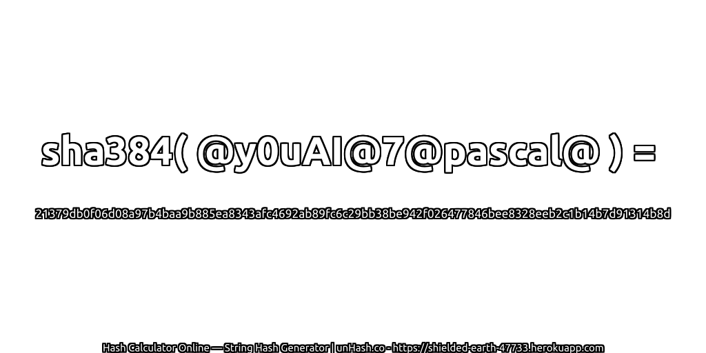 sha384( @y0uAI@7@pascal@ ) = 21379db0f06d08a97b4baa9b885ea8343afc4692ab89fc6c29bb38be942f026477846bee8328eeb2c1b14b7d91314b8d | unHash.co