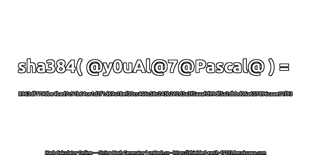 sha384( @y0uAl@7@Pascal@ ) = 8963df7790be4bad7c91b64ce1d2f1d69c18ef30cc466c58c243b212d3a3f5aaafd99df5a2dbbd06a657896caae01f93 | unHash.co