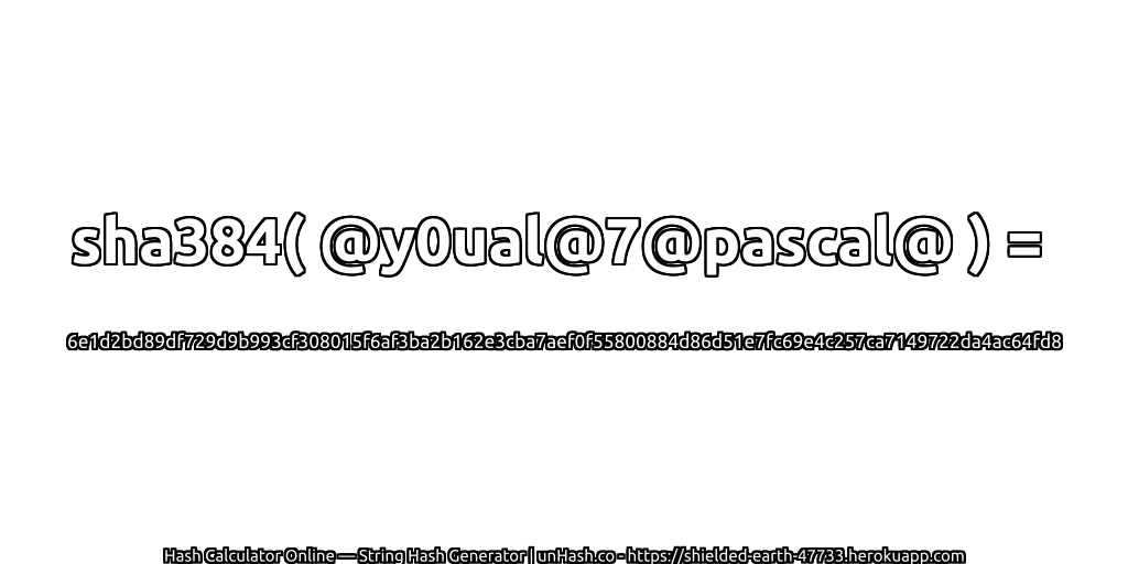 sha384( @y0ual@7@pascal@ ) = 6e1d2bd89df729d9b993cf308015f6af3ba2b162e3cba7aef0f55800884d86d51e7fc69e4c257ca7149722da4ac64fd8 | unHash.co