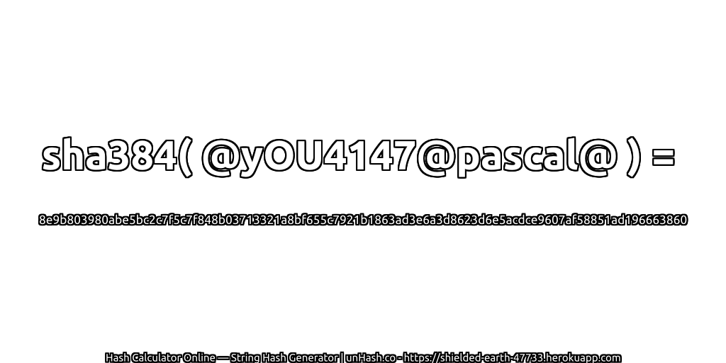 sha384( @yOU4147@pascal@ ) = 8e9b803980abe5bc2c7f5c7f848b03713321a8bf655c7921b1863ad3e6a3d8623d6e5acdce9607af58851ad196663860 | unHash.co