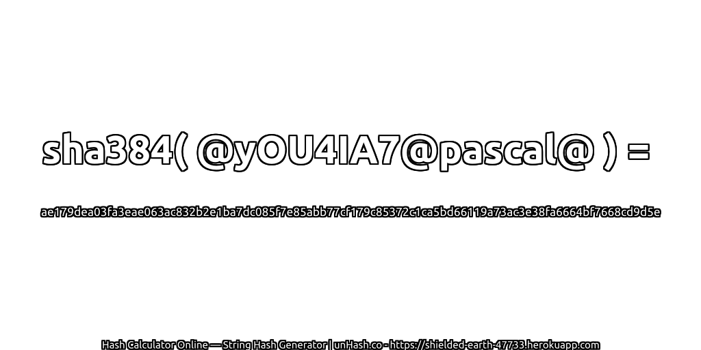 sha384( @yOU4IA7@pascal@ ) = ae179dea03fa3eae063ac832b2e1ba7dc085f7e85abb77cf179c85372c1ca5bd66119a73ac3e38fa6664bf7668cd9d5e | unHash.co