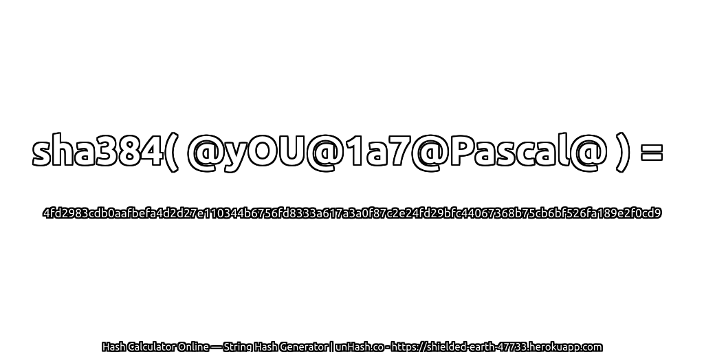sha384( @yOU@1a7@Pascal@ ) = 4fd2983cdb0aafbefa4d2d27e110344b6756fd8333a617a3a0f87c2e24fd29bfc44067368b75cb6bf526fa189e2f0cd9 | unHash.co