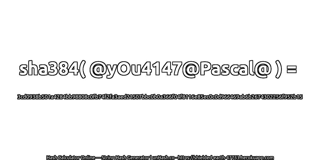 sha384( @yOu4147@Pascal@ ) = 3cd0938b501a4284bb98808c0fb74f2fa3aed21507bbc0b0a366f04f8116e85ec0c0d966469ab6b2674302256f952b15 | unHash.co