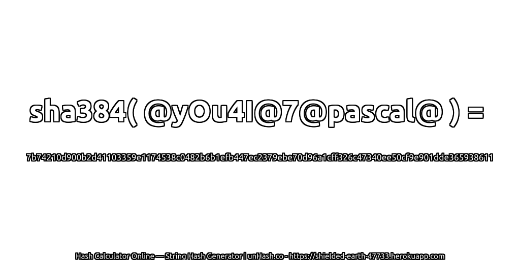sha384( @yOu4I@7@pascal@ ) = 7b74210d900b2d41103359e1174538c0482b6b1efb447ec2379ebe70d96a1cff326c47340ee50cf9e901dde365938611 | unHash.co