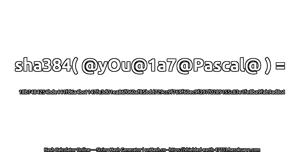 sha384( @yOu@1a7@Pascal@ ) = 18b7484254bde441fd6a4bc1147fe3d01ea86f060af85bdd729cc9f769f60ec9f397f0289155c83e1fe8ba9fab9ad8c1 | unHash.co