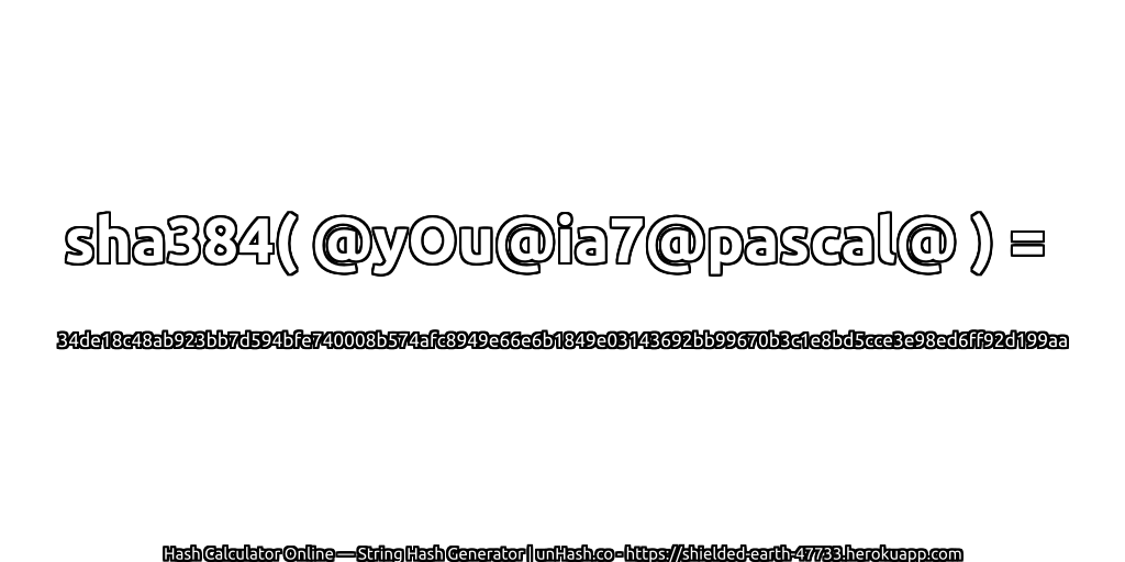 sha384( @yOu@ia7@pascal@ ) = 34de18c48ab923bb7d594bfe740008b574afc8949e66e6b1849e03143692bb99670b3c1e8bd5cce3e98ed6ff92d199aa | unHash.co