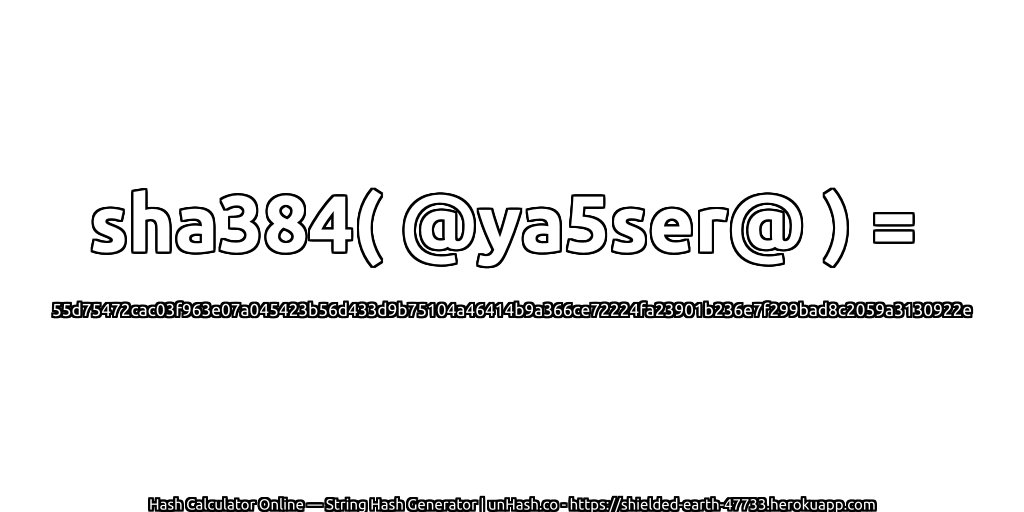 sha384( @ya5ser@ ) = 55d75472cac03f963e07a045423b56d433d9b75104a46414b9a366ce72224fa23901b236e7f299bad8c2059a3130922e | unHash.co