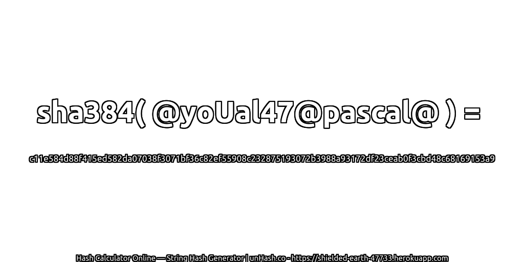 sha384( @yoUal47@pascal@ ) = c11e584d88f415ed582da07038f3071bf36c82ef55908c232875193072b3988a93172df23ceab0f3cbd48c68169153a9 | unHash.co