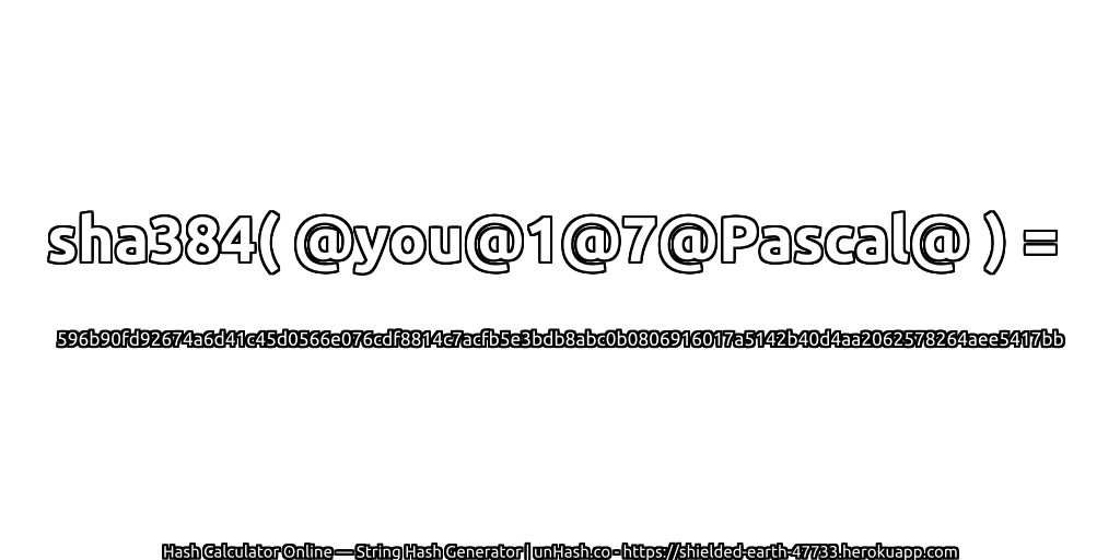 sha384( @you@1@7@Pascal@ ) = 596b90fd92674a6d41c45d0566e076cdf8814c7acfb5e3bdb8abc0b0806916017a5142b40d4aa2062578264aee5417bb | unHash.co