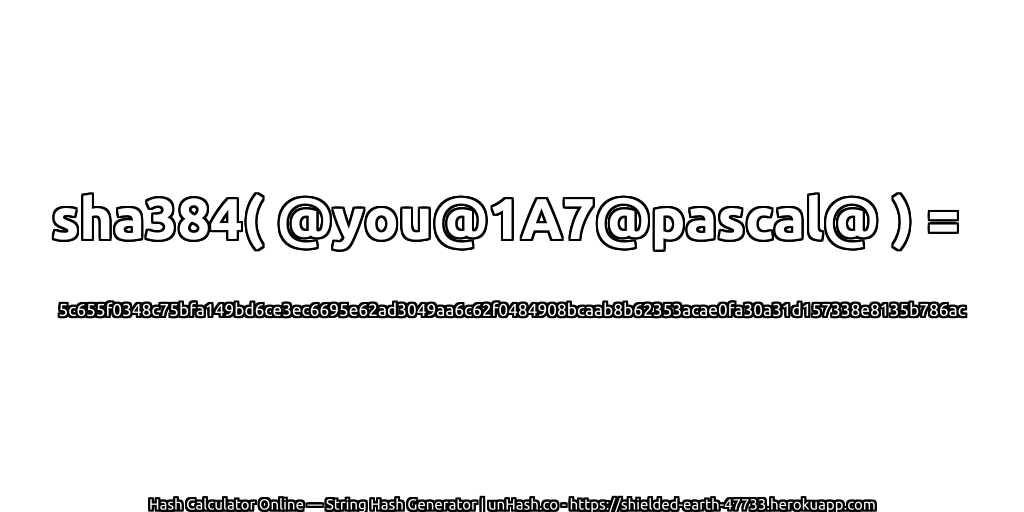 sha384( @you@1A7@pascal@ ) = 5c655f0348c75bfa149bd6ce3ec6695e62ad3049aa6c62f0484908bcaab8b62353acae0fa30a31d157338e8135b786ac | unHash.co