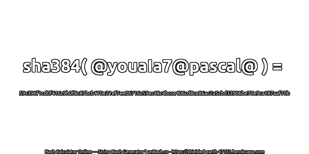 sha384( @youaIa7@pascal@ ) = 59c396f1cd0f416c9b0f8c87bcb170e21ef7ee06716c59ec48c4bcce406cd8ce86ac2a5cbd33906be70e9ca187aaf70b | unHash.co