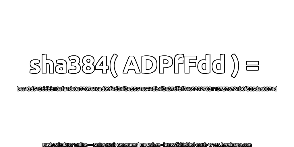 sha384( ADPfFdd ) = bca13d515ddbb18afa1dc0a9707c16ad09f4d04f3e5561c6448b4f3c37dfbf9469292783115757c721b0f505dac0074d | unHash.co