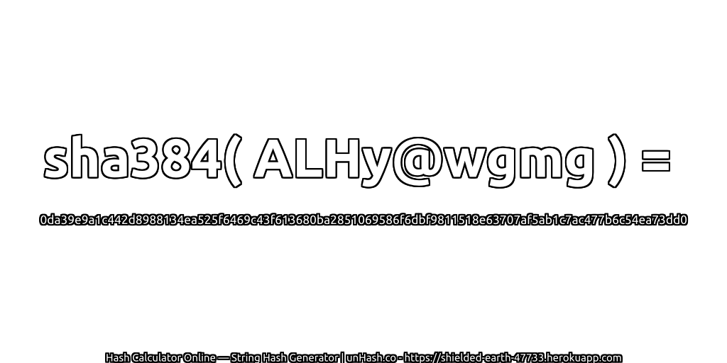 sha384( ALHy@wgmg ) = 0da39e9a1c442d8988134ea525f6469c43f613680ba2851069586f6dbf9811518e63707af5ab1c7ac477b6c54ea73dd0 | unHash.co