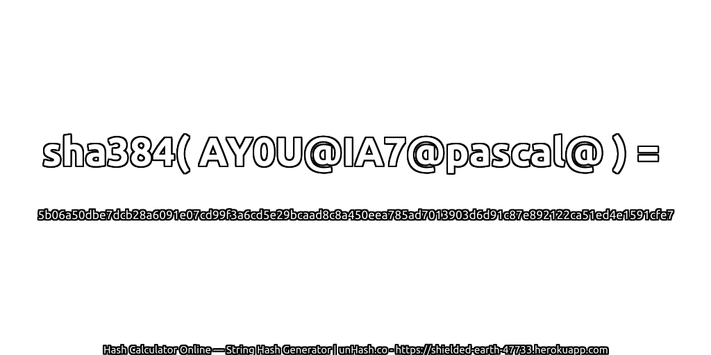 sha384( AY0U@IA7@pascal@ ) = 5b06a50dbe7dcb28a6091e07cd99f3a6cd5e29bcaad8c8a450eea785ad7013903d6d91c87e892122ca51ed4e1591cfe7 | unHash.co