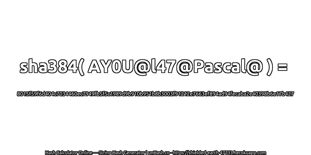 sha384( AY0U@l47@Pascal@ ) = 8015f59f6d404c7034460ec7949fb5f5c1989d9b910b951b8b3003f91212e7663ef894ad94fecaba2e40398b6e17b427 | unHash.co