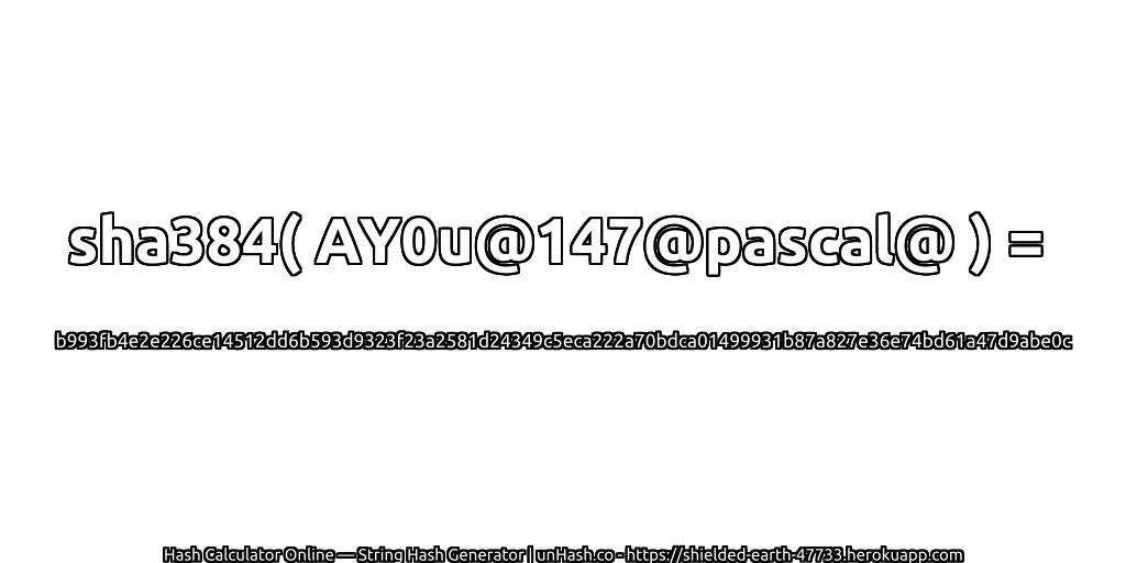 sha384( AY0u@147@pascal@ ) = b993fb4e2e226ce14512dd6b593d9323f23a2581d24349c5eca222a70bdca01499931b87a827e36e74bd61a47d9abe0c | unHash.co