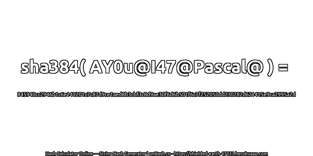 sha384( AY0u@I47@Pascal@ ) = 845940cc2946b1c6e141201c7c87d9ce1aed8b3cbf3c8d9ae30f6d6b501f6c7f252050dd230282d621415e9ca2995a2d | unHash.co