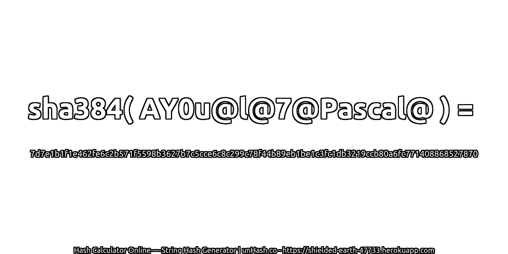 sha384( AY0u@l@7@Pascal@ ) = 7d7e1b1f1e462fe6c2b571f5598b3627b7c5cce6c8c299c78f44b89eb1be1c3fc1db3219ccb80a6fc771408868527870 | unHash.co