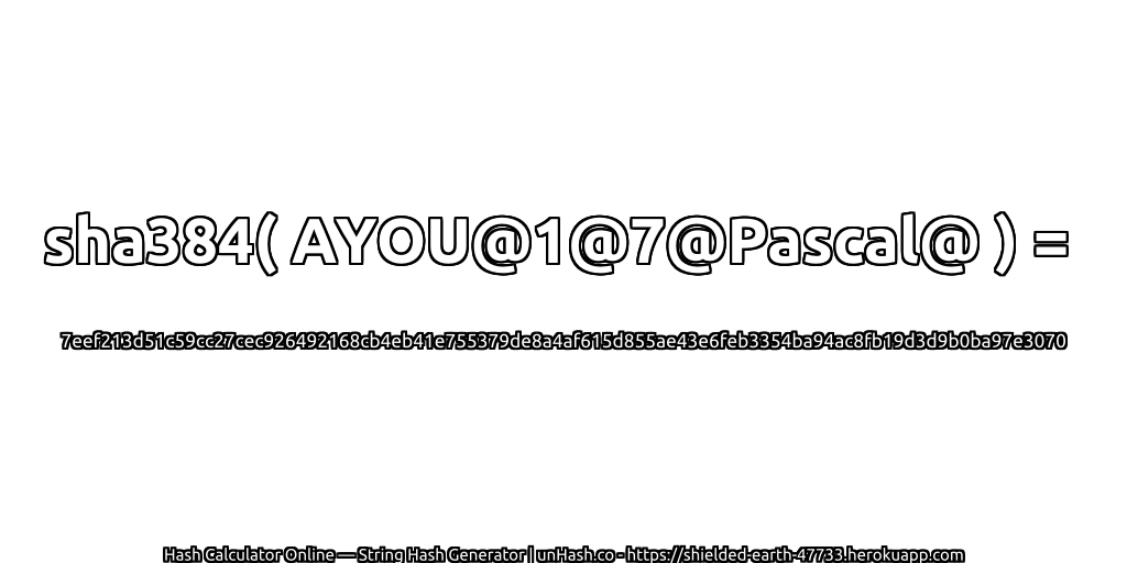 sha384( AYOU@1@7@Pascal@ ) = 7eef213d51c59cc27cec926492168cb4eb41e755379de8a4af615d855ae43e6feb3354ba94ac8fb19d3d9b0ba97e3070 | unHash.co