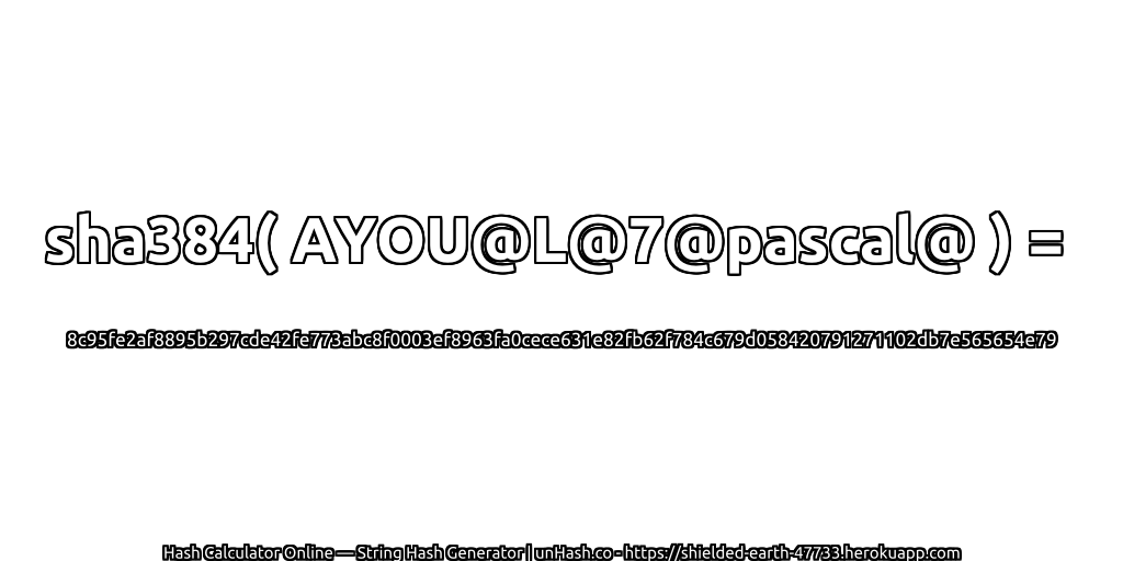 sha384( AYOU@L@7@pascal@ ) = 8c95fe2af8895b297cde42fe773abc8f0003ef8963fa0cece631e82fb62f784c679d058420791271102db7e565654e79 | unHash.co