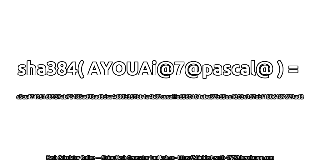 sha384( AYOUAi@7@pascal@ ) = c5cc47495168937ab75185ad93ad8dca4d80b359bb1a4b82ceceffe6560101ebe52b65ee1303c967ebf1806187629ad8 | unHash.co