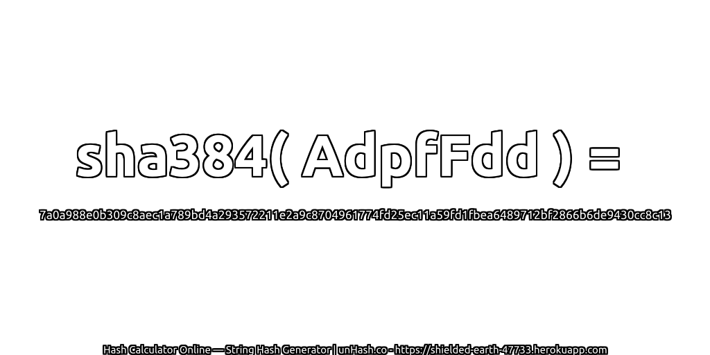 sha384( AdpfFdd ) = 7a0a988e0b309c8aec1a789bd4a293572211e2a9c8704961774fd25ec11a59fd1fbea6489712bf2866b6de9430cc8c13 | unHash.co