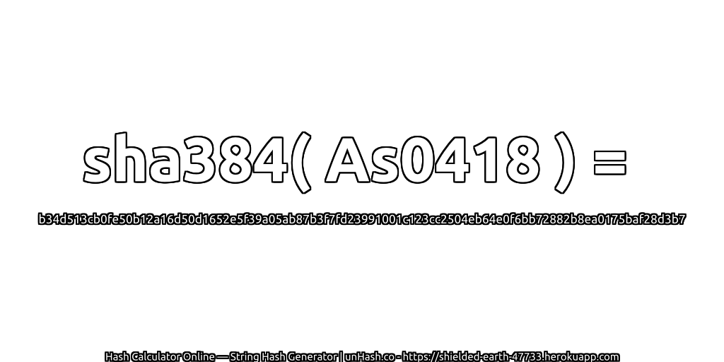 sha384( As0418 ) = b34d513cb0fe50b12a16d50d1652e5f39a05ab87b3f7fd23991001c123cc2504eb64e0f6bb72882b8ea0175baf28d3b7 | unHash.co