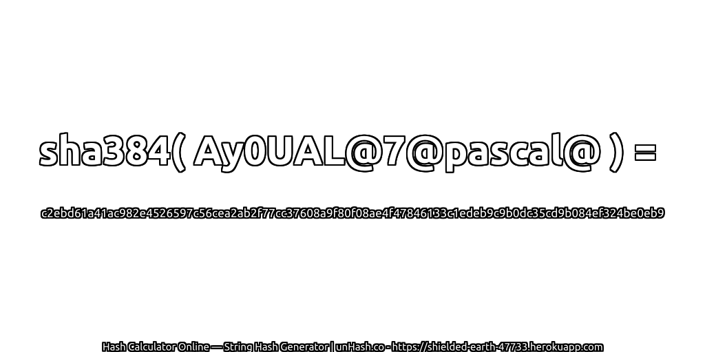 sha384( Ay0UAL@7@pascal@ ) = c2ebd61a41ac982e4526597c56cea2ab2f77cc37608a9f80f08ae4f47846133c1edeb9c9b0dc35cd9b084ef324be0eb9 | unHash.co