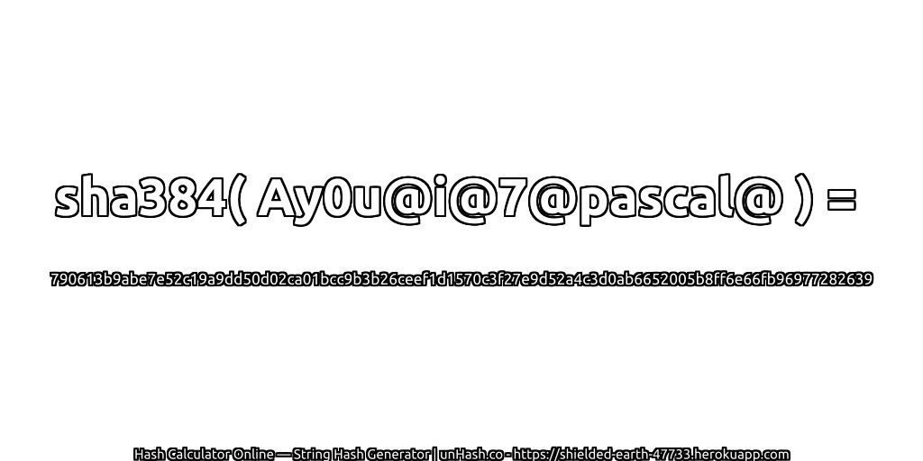 sha384( Ay0u@i@7@pascal@ ) = 790613b9abe7e52c19a9dd50d02ca01bcc9b3b26ceef1d1570c3f27e9d52a4c3d0ab6652005b8ff6e66fb96977282639 | unHash.co