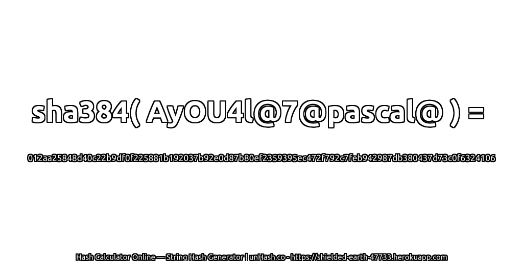 sha384( AyOU4l@7@pascal@ ) = 012aa25848d40c22b9df0f225881b192037b92e0d87b80ef2359395ec472f792c7feb942987db380437d73c0f6324106 | unHash.co