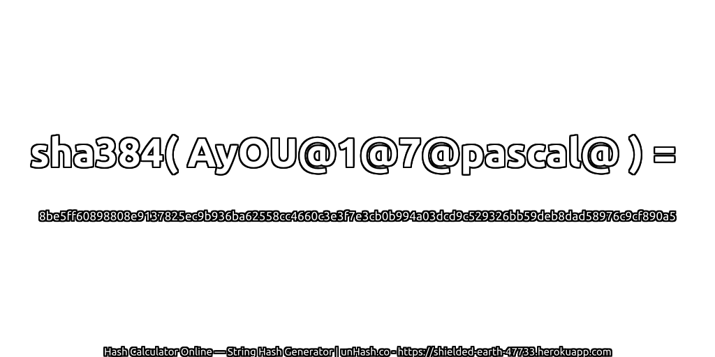 sha384( AyOU@1@7@pascal@ ) = 8be5ff60898808e9137825ec9b936ba62558cc4660c3e3f7e3cb0b994a03dcd9c529326bb59deb8dad58976c9cf890a5 | unHash.co