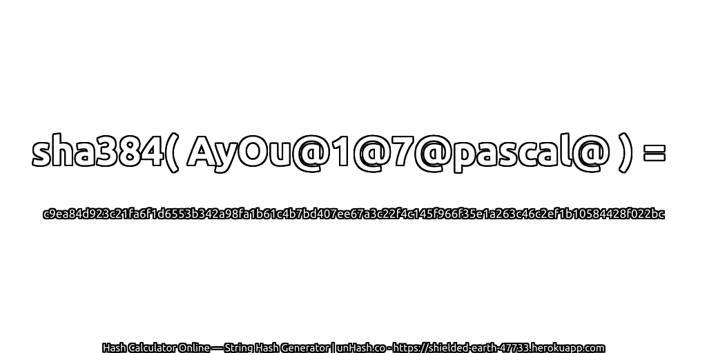 sha384( AyOu@1@7@pascal@ ) = c9ea84d923c21fa6f1d6553b342a98fa1b61c4b7bd407ee67a3c22f4c145f966f35e1a263c46c2ef1b10584428f022bc | unHash.co
