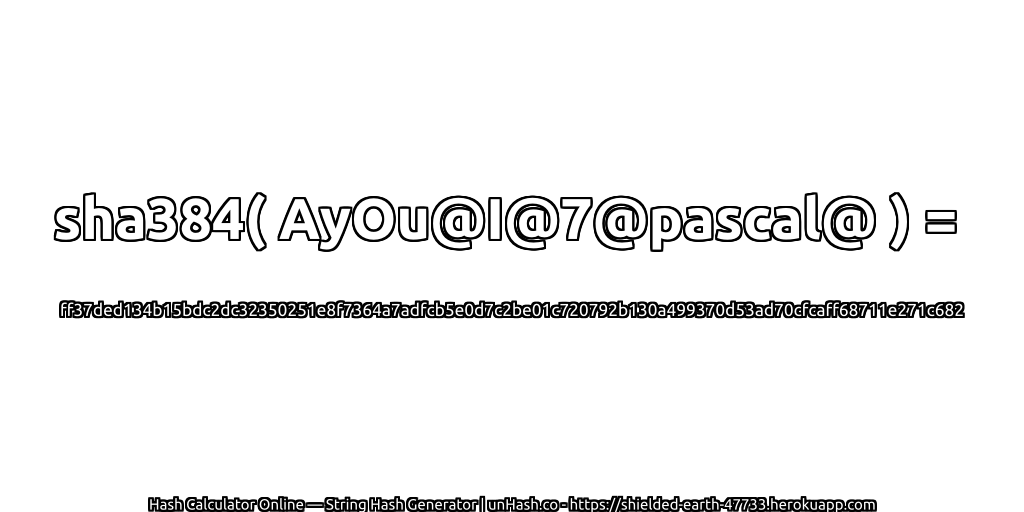 sha384( AyOu@I@7@pascal@ ) = ff37ded134b15bdc2dc32350251e8f7364a7adfcb5e0d7c2be01c720792b130a499370d53ad70cfcaff68711e271c682 | unHash.co
