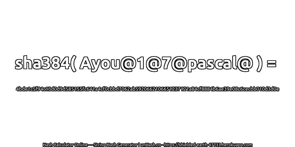 sha384( Ayou@1@7@pascal@ ) = 4bde1c5f94c13d0d9d585155fc641a4cf0cbbd7062ab5920662106651237121a84cf8884b6ae39e08c6cecbb010d3d0e | unHash.co