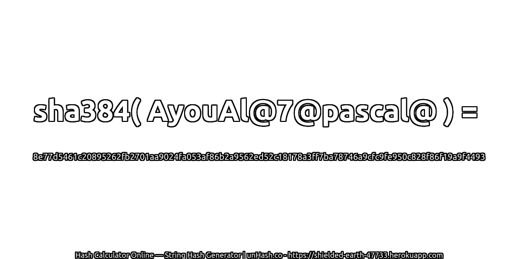 sha384( AyouAl@7@pascal@ ) = 8e77d5461c20895262fb2701aa9024fa053af86b2a9562ed52c18178a3ff7ba78746a9cfc9fe950c828f86f19a9f4493 | unHash.co