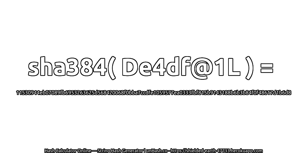 sha384( De4df@1L ) = 11530944eb07089fb6953263625d568420068f0bba7ccdfe1059577ea0333fbf815b9143188b6b3b84f0f48617d1b6d8 | unHash.co