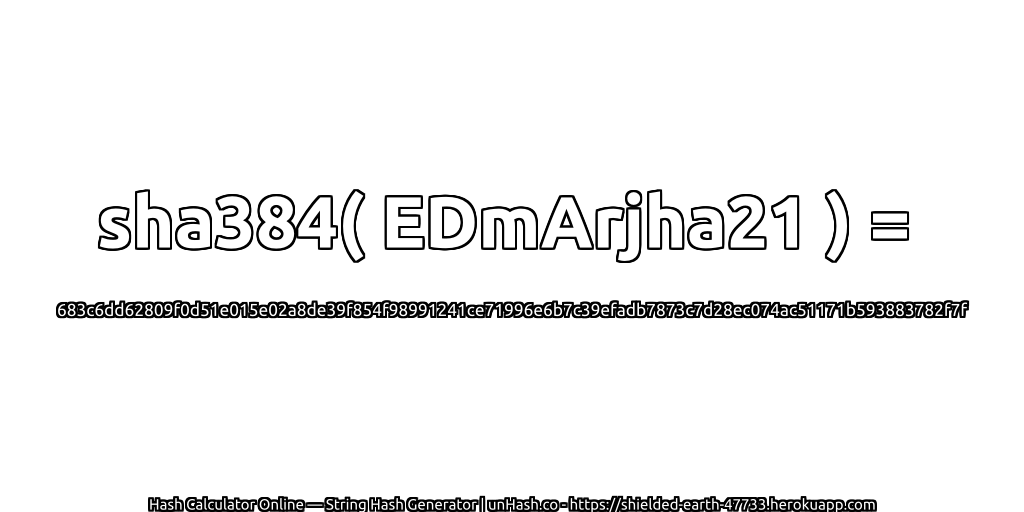 sha384( EDmArjha21 ) = 683c6dd62809f0d51e015e02a8de39f854f98991241ce71996e6b7c39efadb7873c7d28ec074ac51171b593883782f7f | unHash.co