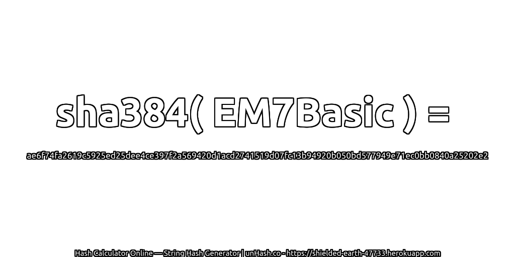 sha384( EM7Basic ) = ae6f74fa2619c5925ed25dee4ce397f2a569420d1acd2741519d07fc13b94920b050bd577949e71ec0bb0840a25202e2 | unHash.co