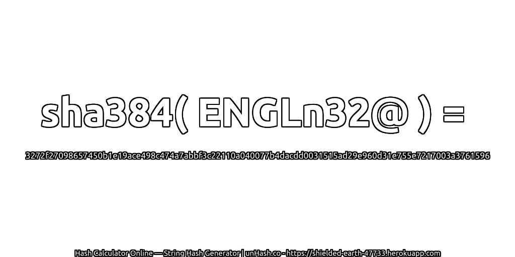 sha384( ENGLn32@ ) = 3272f27098657450b1e19ace498c474a7abbf3c22110a040077b4dacdd0031515ad29e960d31e755e7217003a3761596 | unHash.co