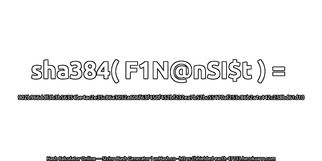 sha384( F1N@nSI$t ) = 902b966ddf3b3b56354be4ac2e35c86a3052a606f63f450f452bf232ea7b52bc55170af253c86b2a1c442c238bd61d10 | unHash.co