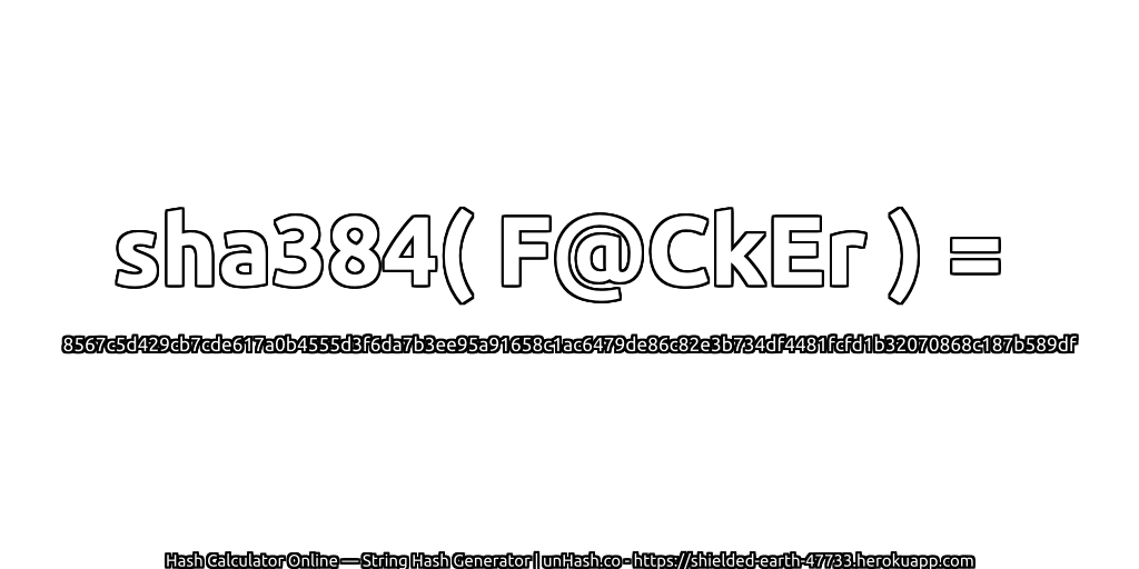 sha384( F@CkEr ) = 8567c5d429cb7cde617a0b4555d3f6da7b3ee95a91658c1ac6479de86c82e3b734df4481fcfd1b32070868c187b589df | unHash.co