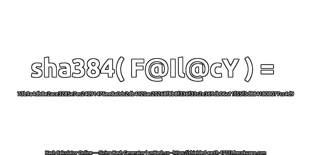 sha384( F@Il@cY ) = 73b9a4db8e2ace3285e7ec24091476ee8a0dc2db4120ac20268f8b8f336f33c2e369db06c11f55f3d8841808077cc4d9 | unHash.co